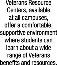 Veterans Resource Centers, available at all campuses, offer a comfortable, supportive environment where students can ...